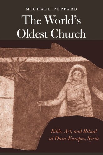 The Worlds Oldest Church Bible Art And Ritual At Duraeuropos Syria Michael Peppard