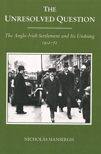 The Unresolved Question The Angloirish Settlement And Its Undoing 191272 Nicholas Mansergh