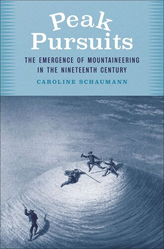 Peak Pursuits The Emergence Of Mountaineering In The Nineteenth Century Caroline Schaumann