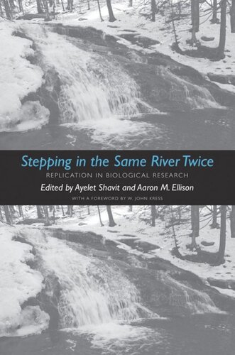 Stepping In The Same River Twice Replication In Biological Research Ayelet Shavit Editor Aaron M Ellison Editor W John Kress Editor