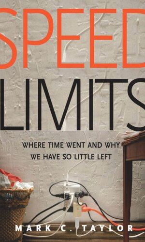 Speed Limits Where Time Went And Why We Have So Little Left Mark C Taylor