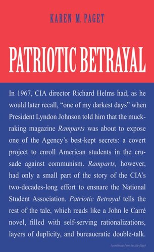 Patriotic Betrayal The Inside Story Of The Cias Secret Campaign To Enroll American Students In The Crusade Against Communism Karen M Paget