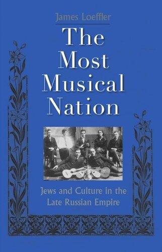The Most Musical Nation Jews And Culture In The Late Russian Empire James Loeffler