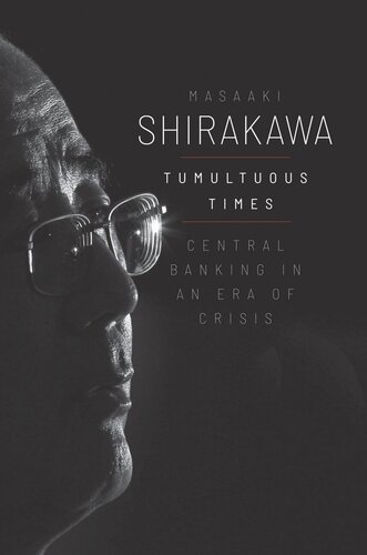 Tumultuous Times Central Banking In An Era Of Crisis Masaaki Shirakawa