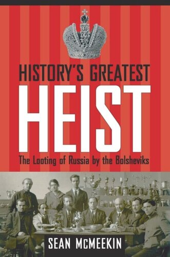 Historys Greatest Heist The Looting Of Russia By The Bolsheviks Sean Mcmeekin