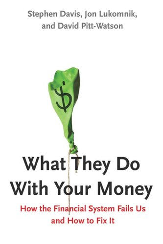 What They Do With Your Money How The Financial System Fails Us And How To Fix It Stephen Davis Jon Lukomnik David Pittwatson