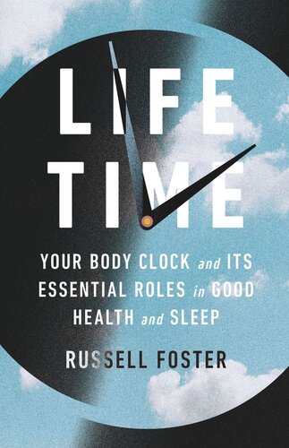Life Time Your Body Clock And Its Essential Roles In Good Health And Sleep Russell Foster