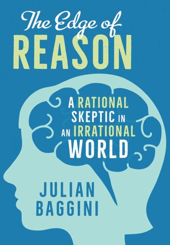 The Edge Of Reason A Rational Skeptic In An Irrational World Julian Baggini