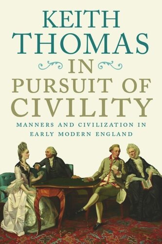 In Pursuit Of Civility Manners And Civilization In Early Modern England Keith Thomas