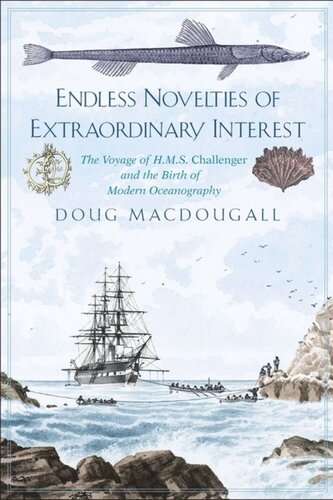 Endless Novelties Of Extraordinary Interest The Voyage Of Hms Challenger And The Birth Of Modern Oceanography Doug Macdougall