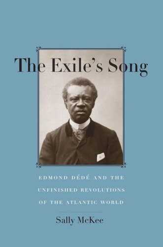 The Exiles Song Edmond Dd And The Unfinished Revolutions Of The Atlantic World Sally Mckee