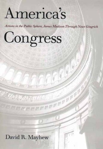 Americas Congress Actions In The Public Sphere James Madison Through Newt Gingrich David R Mayhew