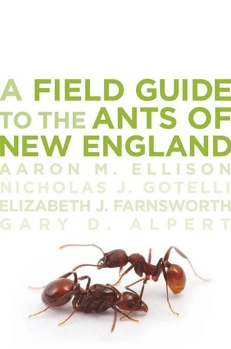 A Field Guide To The Ants Of New England Aaron M Ellison Nicholas J Gotelli Elizabeth J Farnsworth Gary D Alpert