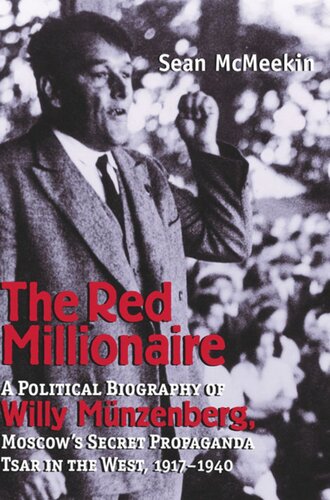 The Red Millionaire A Political Biography Of Willy Mnzenberg Moscows Secret Propaganda Tsar In The West Sean Mcmeekin