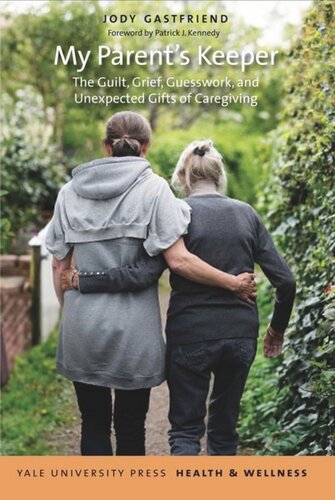 My Parents Keeper The Guilt Grief Guesswork And Unexpected Gifts Of Caregiving Jody Gastfriend Patrick J Kennedy