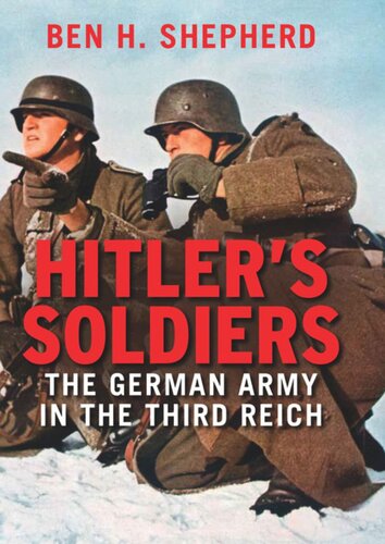 Hitlers Soldiers The German Army In The Third Reich Ben H Shepherd