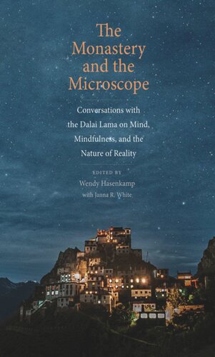The Monastery And The Microscope Conversations With The Dalai Lama On Mind Mindfulness And The Nature Of Reality Wendy Hasenkamp Editor Janna R White Editor