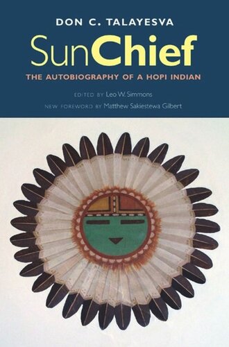Sun Chief The Autobiography Of A Hopi Indian Don C Talayesva Editor Leo W Simmons Editor Matthew Sakiestewa Gilbert Editor Robert V Hine Editor