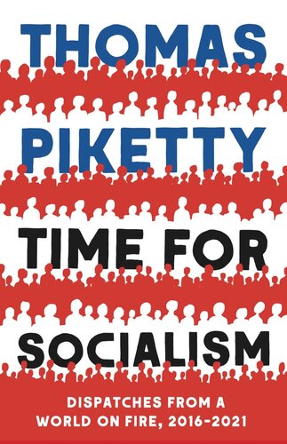 Time For Socialism Dispatches From A World On Fire 20162021 Thomas Piketty
