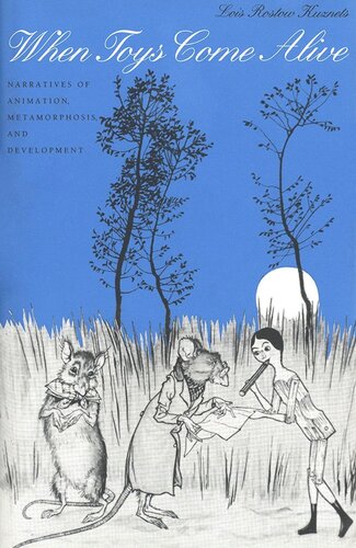 When Toys Come Alive Narratives Of Animation Metamorphosis And Development Lois Rostow Kuznets