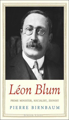 Léon Blum Prime Minister Socialist Zionist Pierre Birnbaum