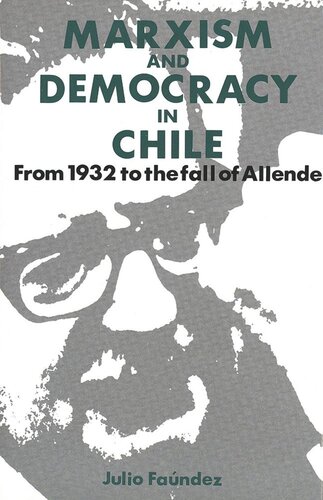 Marxism And Democracy In Chile From 1932 To The Fall Of Allende Julio Fandez
