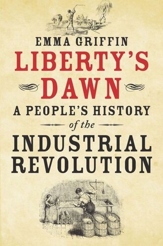 Libertys Dawn A Peoples History Of The Industrial Revolution Emma Griffin