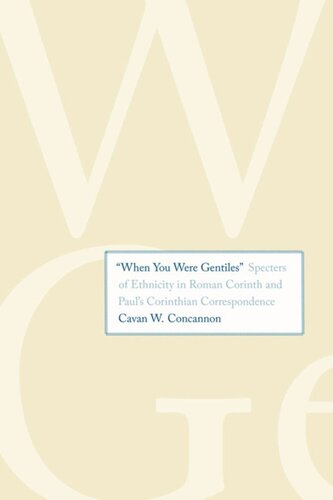 When You Were Gentiles Specters Of Ethnicity In Roman Corinth And Pauls Corinthian Correspondence Cavan W Concannon