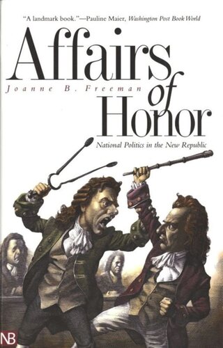 Affairs Of Honor National Politics In The New Republic Joanne B Freeman