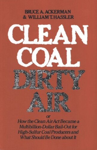 Clean Coaldirty Air Or How The Clean Air Act Became A Multibilliondollar Bailout For Highsulfur Coal Producers Bruce Ackerman William T Hassler