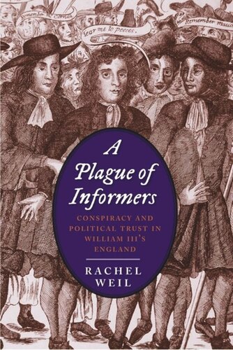 A Plague Of Informers Conspiracy And Political Trust In William Iiis England Rachel Weil