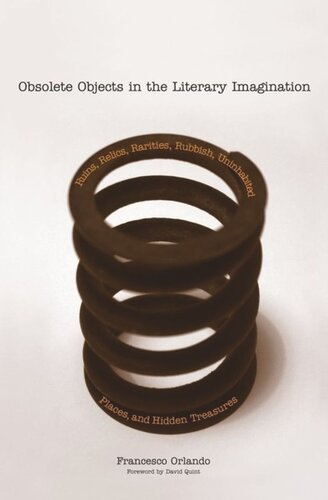 Obsolete Objects In The Literary Imagination Ruins Relics Rarities Rubbish Uninhabited Places And Hidden Treasures Francesco Orlando