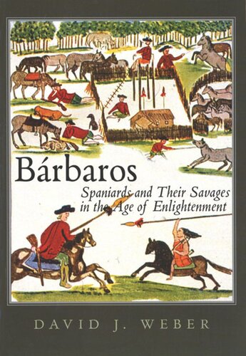 Brbaros Spaniards And Their Savages In The Age Of Enlightenment David J Weber
