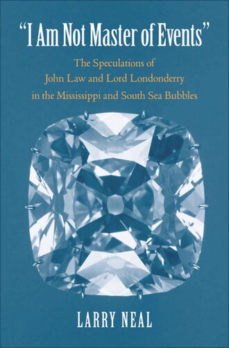 I Am Not Master Of Events The Speculations Of John Law And Lord Londonderry In The Mississippi And South Sea Bubbles Larry Neal
