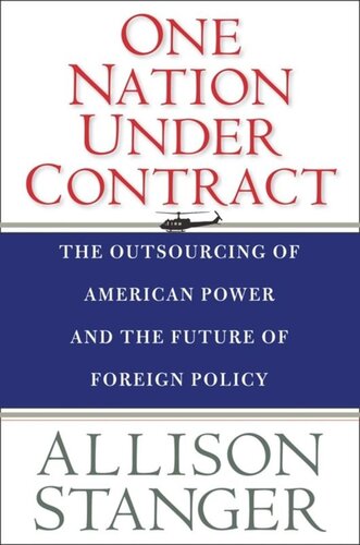 One Nation Under Contract The Outsourcing Of American Power And The Future Of Foreign Policy Allison Stanger