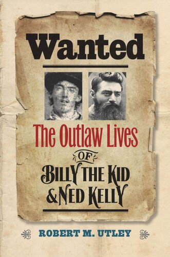 Wanted The Outlaw Lives Of Billy The Kid And Ned Kelly Robert M Utley