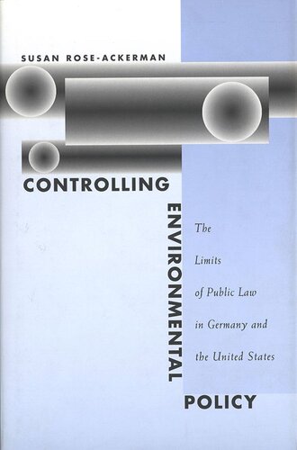 Controlling Environmental Policy The Limits Of Public Law In Germany And The United States Susan Roseackerman
