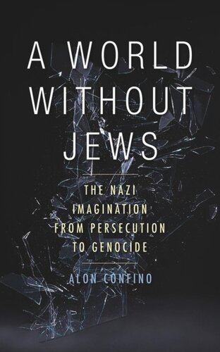 A World Without Jews The Nazi Imagination From Persecution To Genocide Alon Confino