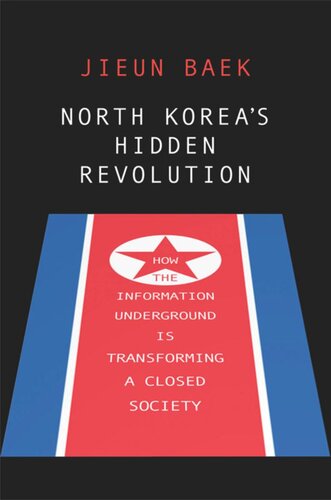 North Koreas Hidden Revolution How The Information Underground Is Transforming A Closed Society Jieun Baek