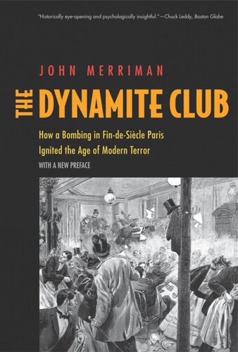 The Dynamite Club How A Bombing In Findesicle Paris Ignited The Age Of Modern Terror John M Merriman