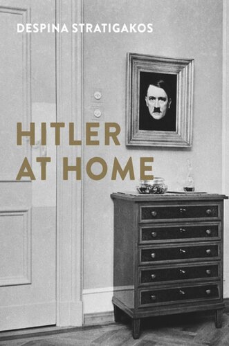 Hitler At Home Despina Stratigakos
