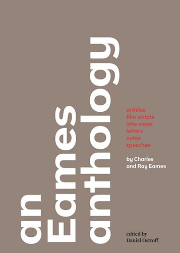 An Eames Anthology Articles Film Scripts Interviews Letters Notes And Speeches Charles Eames Editor Ray Eames Editor Daniel Ostroff Editor