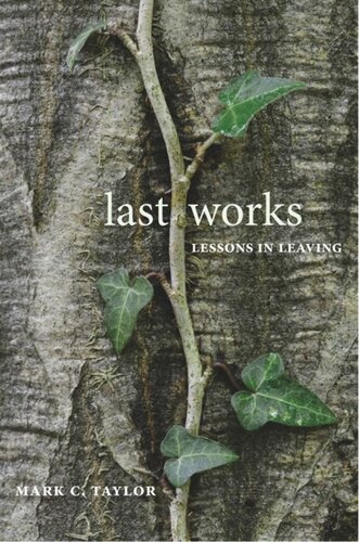 Last Works Lessons In Leaving Mark C Taylor