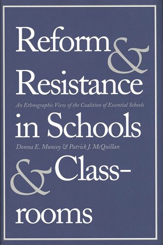 Reform And Resistance In Schools And Classrooms An Ethnographic View Of The Coalition Of Essential Schools Donna Muncey