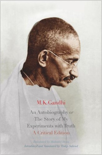 An Autobiography Or The Story Of My Experiments With Truth A Critical Edition M K Gandhi Tridip Suhrud Mahadev Desai