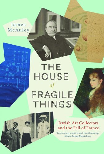 The House Of Fragile Things Jewish Art Collectors And The Fall Of France James Mcauley