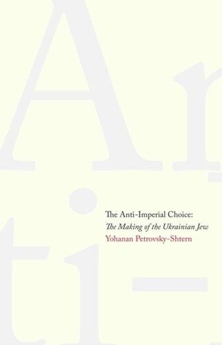 The Antiimperial Choice The Making Of The Ukrainian Jew Yohanan Petrovskyshtern