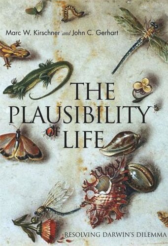 The Plausibility Of Life Resolving Darwins Dilemma Marc W Kirschner John C Gerhart John Norton
