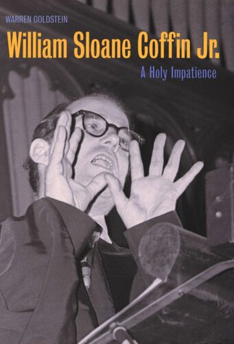 William Sloane Coffin Jr A Holy Impatience Warren Goldstein