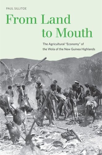 From Land To Mouth The Agricultural Economy Of The Wola Of The New Guinea Highlands Paul Sillitoe
